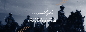 banner z archiwalnym zdjęciem i napisaem "Niepodległa w setną rocznicę Bitwy Warszawskiej"